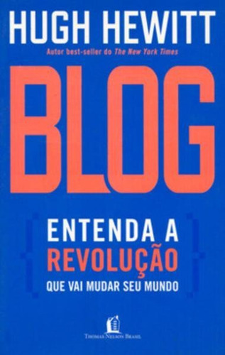 Blog - Entenda A Revolução Que Vai Mudar Seu Mundo, De Hewitt, Hugh. Editora Thomas Nelson Brasil, Capa Mole Em Português, 2000