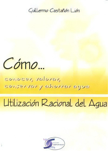 Utilizacion Racional Del Agua, De Castañon Lion,guillermo. Editorial Copyright,ediciones En Español