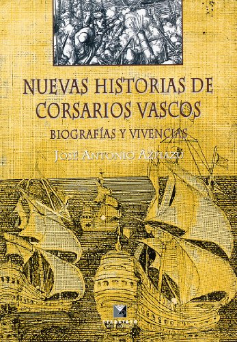 Nuevas Historias De Corsarios Vascos : Biografías Y Vivencia