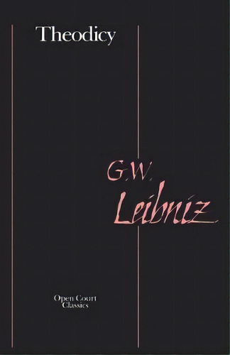 Theodicy : Essays On The Goodness Of God, The Freedom Of Man, And The Origin Of Evil, De Gottfried Leibniz. Editorial Open Court Publishing Co ,u.s., Tapa Blanda En Inglés, 1999