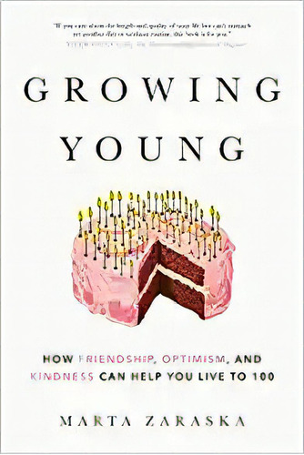 Growing Young: How Friendship, Optimism, And Kindness Can H, De Marta Zaraska. Editorial Appetite By Random House En Inglés