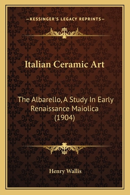 Libro Italian Ceramic Art: The Albarello, A Study In Earl...