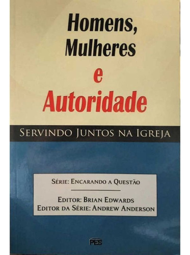 Homens, Mulheres E Autoridade - Servindo Juntos Na Igreja: Autoridade, De Nicolosi, Joseph & Linda Ames. Série Nao Possui, Vol. 1. Editora Pes, Capa Mole, Edição 1 Em Português, 2017