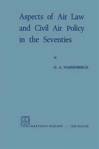 Aspects Of Air Law And Civil Air Policy In The Seventies, De Henry Abraham Wassenbergh. Editorial Springer, Tapa Blanda En Inglés