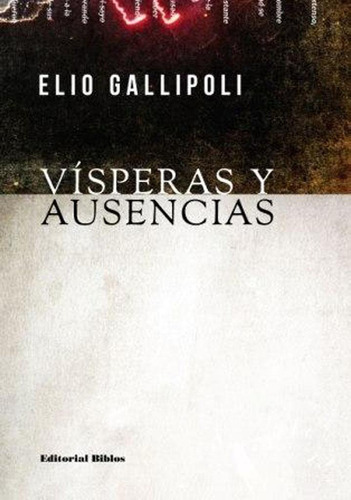 Vísperas Y Ausencias, de Elio Gallipoli. Editorial Biblos, tapa blanda, edición 1 en español