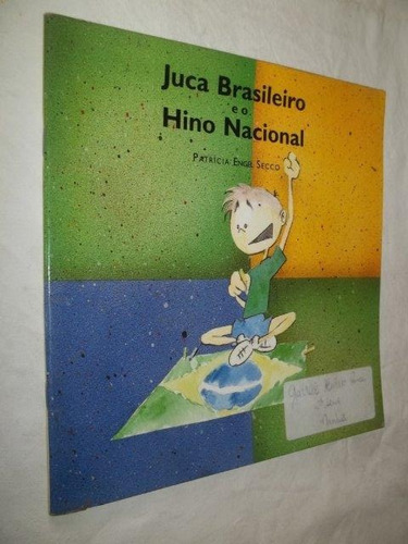Livro - Juca Brasileiro E O Hino Nacional - Patricia Engel