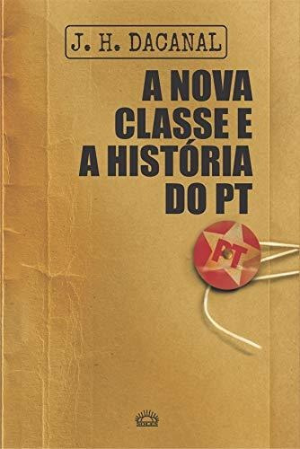 Libro A Nova Classe E A História Do Pt De J.h. Dacanal Besou