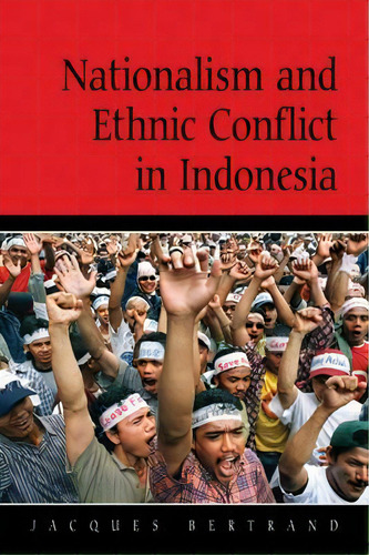 Nationalism And Ethnic Conflict In Indonesia, De Jacques Bertrand. Editorial Cambridge University Press, Tapa Blanda En Inglés