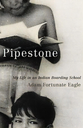 Pipestone: My Life In An Indian Boarding School, De Adam Fortunate Eagle. Editorial University Oklahoma Press, Tapa Blanda En Inglés