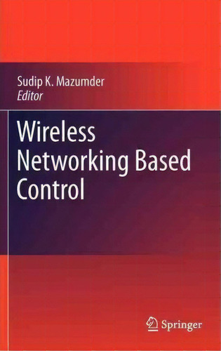 Wireless Networking Based Control, De Sudip K. Mazumder. Editorial Springer Verlag New York Inc, Tapa Dura En Inglés
