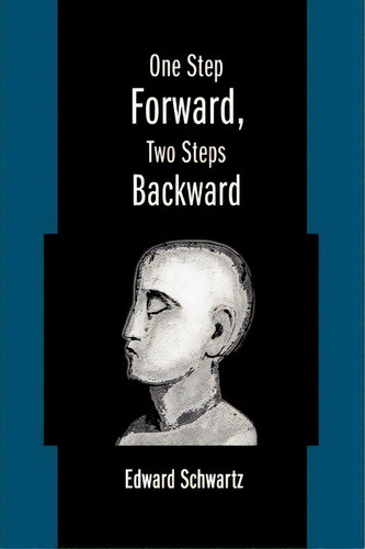 One Step Forward, Two Steps Backward, De Edward Schwartz. Editorial Iuniverse, Tapa Blanda En Inglés