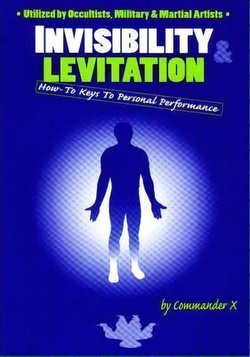 Invisibility And Levitation : How-to Keys To Personal Performance, De Commander X. Editorial Inner Light Publications,u.s., Tapa Dura En Inglés