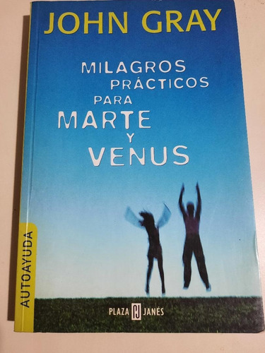 Milagros Prácticos Para Marte Y Venus.    John Gray