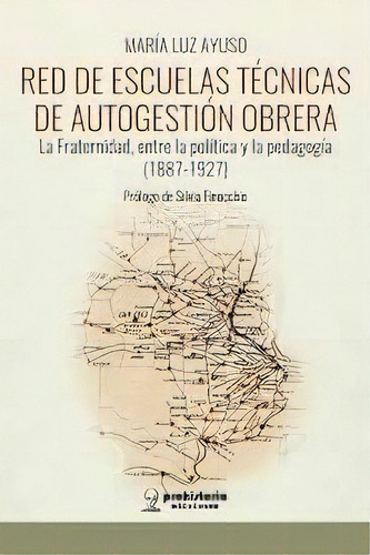 Red De Escuelas Tecnicas De Autogestion Obrera - Ayu, De Ayuso, Maria Luz. Editorial Prohistoria En Español
