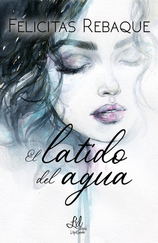 El latido del agua, de Rebaque, Felicitas. Editorial UpBook, tapa blanda en español