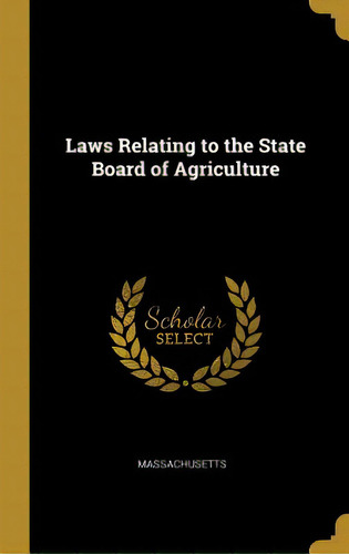 Laws Relating To The State Board Of Agriculture, De Massachusetts. Editorial Wentworth Pr, Tapa Dura En Inglés