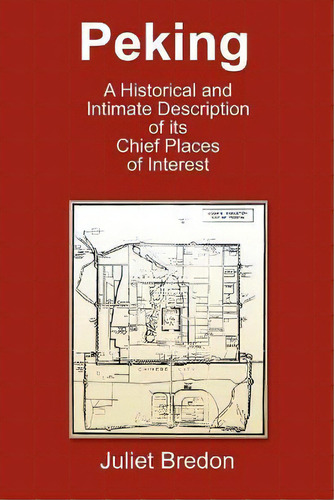 Peking - A Historical And Intimate Description Of Its Chief Places Of Interest, De Juliet Bredon. Editorial Soul Care Publishing, Tapa Blanda En Inglés