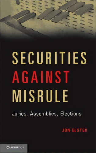 Securities Against Misrule : Juries, Assemblies, Elections, De Jon Elster. Editorial Cambridge University Press En Inglés