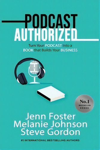 Podcast Authorized : Turn Your Podcast Into A Book That Builds Your Business, De Jenn Foster. Editorial Elite Online Publishing, Tapa Blanda En Inglés