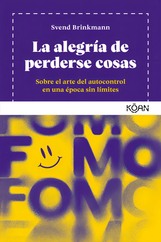 Alegria De Perderse Cosas, La: Sobre El Arte Del Autocontrol En Una Época Sin Limites, De Svend Brinkmann. Editorial Koan, Tapa Blanda, Edición 1 En Español, 2024
