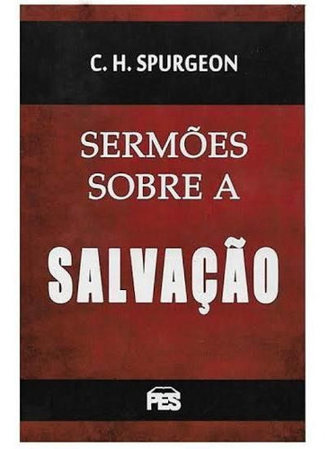 Sermões Sobre A Salvação | C. H. Spurgeon | Em 24h