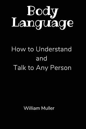 Body Language: How To Understand And Talk To Any Person (en 