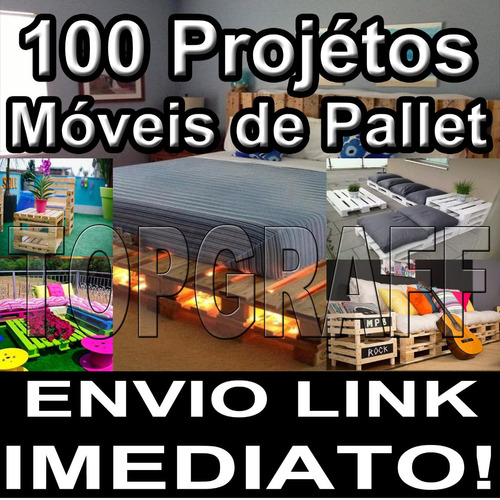 100 Projetos Construa Móveis Pallet Paletes Casas Madeiras