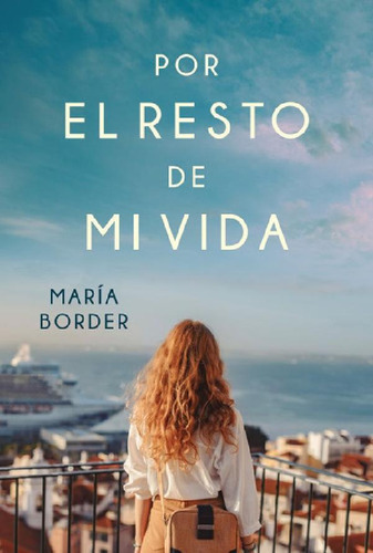 Libro - Por El Resto De Mi Vida, De Border, María. Editoria