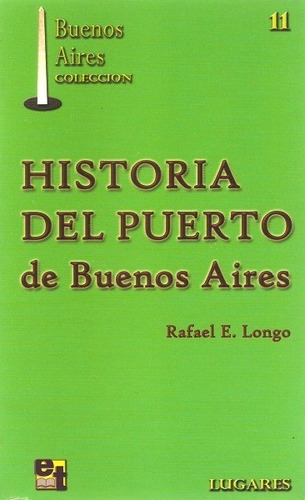 Historia Del Puerto De Buenos Aires - Longo Rafael E.