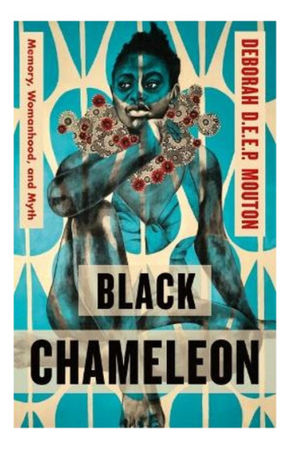Black Chameleon - Memory, Womanhood, And Myth. Eb01