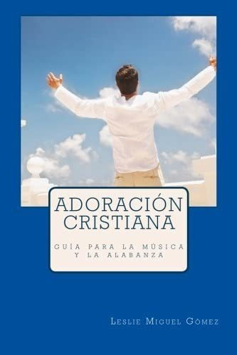 Libro Adoración Cristiana Guía Para El Ministerio De Alaban