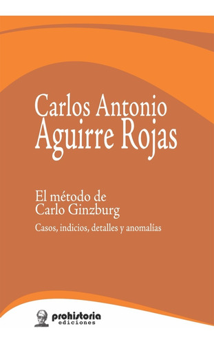 El Método De Carlo Ginzburg - Aguirre Rojas - Prohistoria