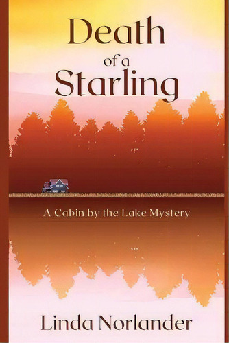Death Of A Starling : A Cabin By The Lake Mystery, De Linda Norlander. Editorial Level Best Books, Tapa Blanda En Inglés