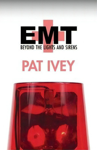 Emt : Beyond The Lights And Sirens, De Pat Ivey. Editorial Open Road Media, Tapa Blanda En Inglés