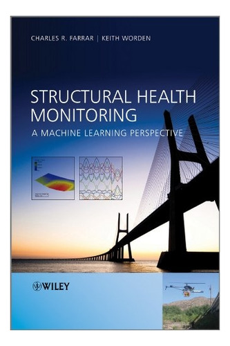 Livro Structural Health Monitoring: A Machine Learning Perspective - Farrar, Charles R. [2013]