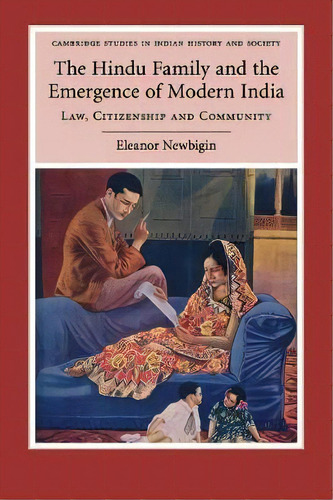 Cambridge Studies In Indian History And Society: The Hindu Family And The Emergence Of Modern Ind..., De Eleanor Newbigin. Editorial Cambridge University Press, Tapa Blanda En Inglés