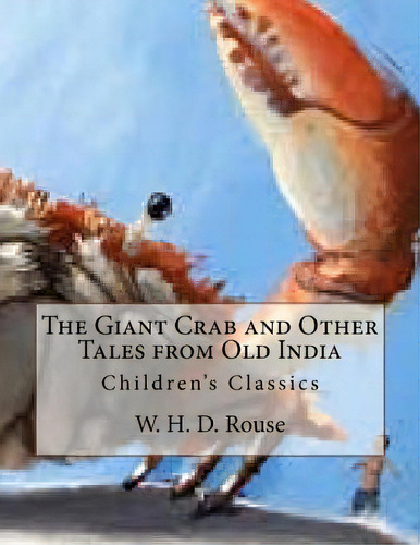 The Giant Crab And Other Tales From Old India: Children's Classics, De Robinson, W.. Editorial Createspace, Tapa Blanda En Inglés