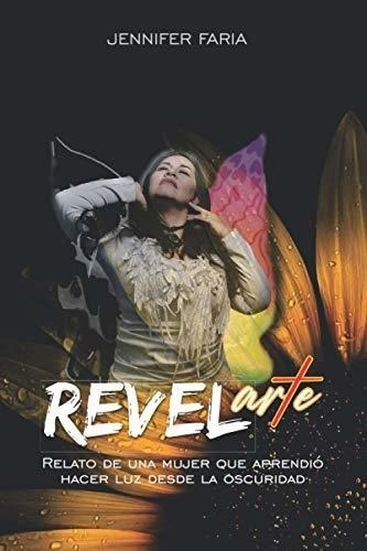 Revelarte: Relato De Una Mujer Que Aprendió Hacer Luz Desde 