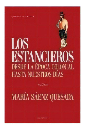 Libro Los Estancieros - Maria Saenz Quesada: Desde la época colonial hasta nuestros días, de SAENZ QUESADA MARIA., vol. 1. Editorial Sudamericana, tapa blanda, edición 1 en español, 2010