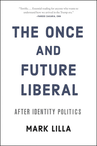 The Once And Future Liberal: After Identity Politics, De Lilla, Mark. Editorial Harper Paperbacks, Tapa Blanda En Inglés
