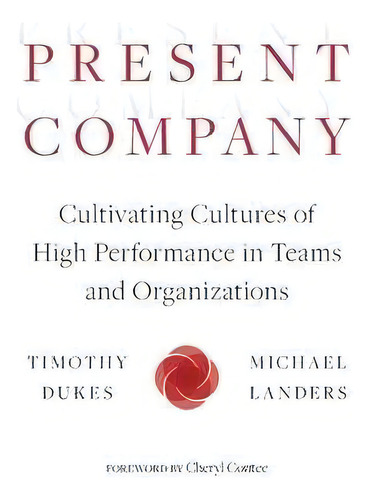 Present Company : Cultivating Cultures Of High Performance In Teams And Organizations, De Timothy Dukes. Editorial Conscious Capitalism Press, Tapa Blanda En Inglés