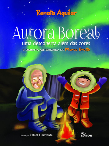 Aurora Boreal: Uma Descoberta Além Das Cores Obra Inspirada Na Biografia De Marco Brotto, De Renata Aguilar. Editora Edicon, Capa Mole Em Português