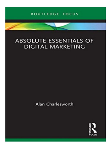 Absolute Essentials Of Digital Marketing - Alan Charle. Eb02