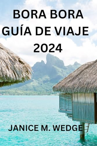 Bora Bora Guía De Viaje 2024: Una Guía Completa Para Explora