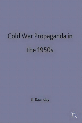 Cold-war Propaganda In The 1950s, De Gary D. Rawnsley. Editorial Palgrave Macmillan, Tapa Dura En Inglés