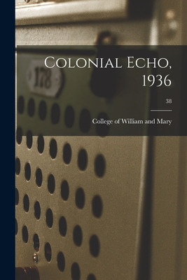 Libro Colonial Echo, 1936; 38 - College Of William And Mary