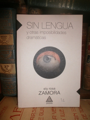 Ely Rosa Zamora: Sin Lengua. Imposibilidad Dramaticas Teatro