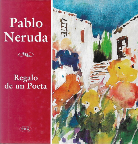 Regalo De Un Poeta / Pablo Neruda
