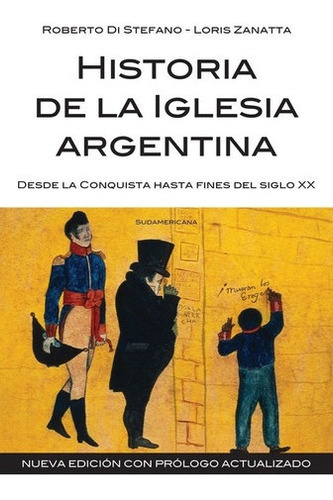 Historia De La Iglesia Argentina  - Di Stefano, Zana, De Di Stefano, Zanatta. Editorial Sudamericana En Español