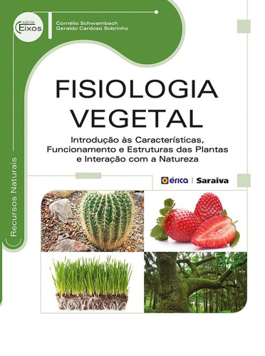 Fisiologia vegetal: Introdução às características, funcionamento e estruturas das plantas e interação com a natureza, de Schwambach, Cornélio. Série Eixos: Infraestrutura Editorial Saraiva Educação S. A.,Saraiva Educação S. A., capa mole em português, 2014